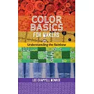 Understanding the Rainbow: Color Basics for Makers of All Stripes