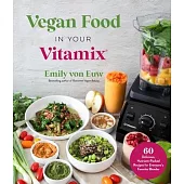 Rawsome Vegan Food in Your Vitamix: 60 Delicious, Nutrient-Packed Recipes for Everyone’’s Favorite Blender