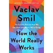 How the World Really Works: The Science Behind How We Got Here and Where We’’re Going