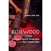Rosewood: Endangered Species Conservation and the Rise of Global China