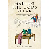 Making the Gods Speak: The Ritual Production of Revelation in Chinese Religious History
