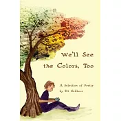 We’’ll See the Colors, Too: A Selection of Poetry