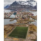 Landscapes for Sport: Histories of Physical Exercise, Sport, and Health