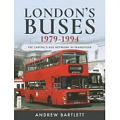 London’’s Buses, 1979-1994: The Capital’’s Bus Network in Transition