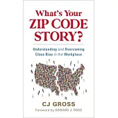 What’’s Your Zip Code Story?: Understanding and Overcoming Class Dynamics at Work