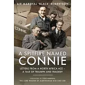 A Spitfire Named Connie: Letters from a North Africa Ace - A Tale of Triumph and Tragedy