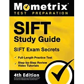 SIFT Study Guide - SIFT Exam Secrets, Full-Length Practice Test, Step-by Step Review Video Tutorials: [4th Edition]