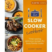 The Slow Cooker Cookbook: Time-Saving Delicious Recipes for Busy Family Cooks