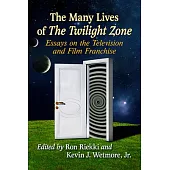 The Many Lives of the Twilight Zone: Essays on the Television and Film Franchise