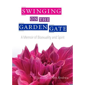 Swinging on the Garden Gate: A Memoir of Bisexuality and Spirit, Second Edition