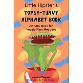 Little Hipster’’s Topsy-Turvy Alphabet Book: An ABC Book for Veggie Plant Readers