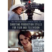 The Photographer’’s Career Guide to Shooting Production Stills for Film and Television