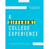 A Different College Experience - Teen Bible Study Book: Following Christ in College
