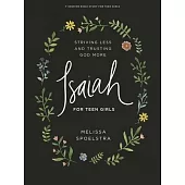 Isaiah - Teen Girls’’ Bible Study Book: Striving Less and Trusting God More