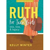 Ruth - Teen Girls’’ Bible Study Book: Loss, Love & Legacy