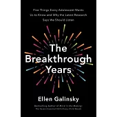 The Breakthrough Years: Five Things Every Adolescent Wants Us to Know - And Why the Latest Research Says We Should Listen