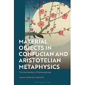 Material Objects in Confucian and Aristotelian Metaphysics: The Inevitability of Hylomorphism