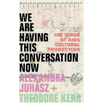 We Are Having This Conversation Now: The Times of AIDS Cultural Production