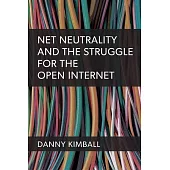 Net Neutrality and the Struggle for the Open Internet