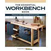 The Essential Workbench Book: Instructions & Plans to Build the Most Important Project in Your Shop