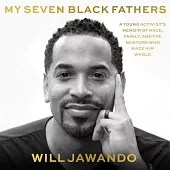 My Seven Black Fathers: The Men Who Made Me Whole
