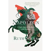 Napoleon: A Life Told in Gardens and Shadows