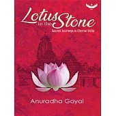 Lotus in the Stone: Sacred Journeys in Eternal India