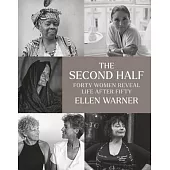 The Second Half: Forty Women Reveal Life After Fifty