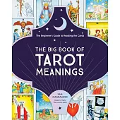 The Big Book of Tarot Meanings: The Beginner’’s Guide to Reading the Cards