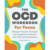 The Ocd Workbook for Teens: Manage Intrusive Thoughts and Compulsive Behavior with CBT and Mindfulness