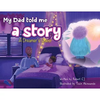 My Dad Told Me A Story: A Dreamer’’s Quest