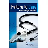 Failure to Care: Whistleblowing in Healthcare
