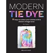 Modern Tie Dye: An Eco-Friendly Guide to Colouring Your Clothes & Accessories