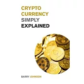 Cryptocurrency Simply Explained!: The Only Investing Guide You Need to Master the World of Bitcoin and Blockchain - Discover the Secrets to Crypto Pro