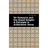 Sir Gawayne and the Green Knight: A Fairytale in Alliterative Verse
