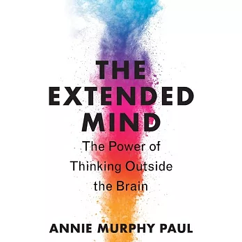 The Extended Mind: The Power of Thinking Outside the Brain