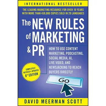 The New Rules of Marketing and PR: How to Use Content Marketing, Podcasting, Social Media, Ai, Live Video, and Newsjacking to Reach Buyers Directly