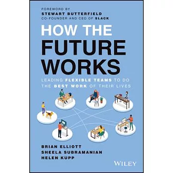 How the Future Works: Leading Flexible Teams to Do the Best Work of Their Lives