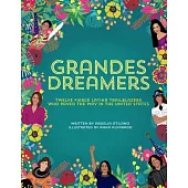 Grandes Dreamers: Twelve Fierce Latina Trailblazers Who Paved the Way in the United States