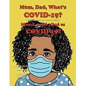 Mom, Dad What’’s Covid-19?