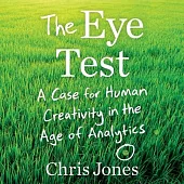 The Eye Test Lib/E: A Case for Human Creativity in the Age of Analytics