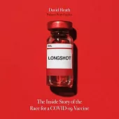 Longshot Lib/E: The Inside Story of the Race for a Covid-19 Vaccine