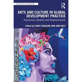Arts and Culture in Global Development Practice: Expression, Identity and Empowerment