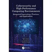 Cybersecurity and High-Performance Computing Environments: Integrated Innovations, Practices, and Applications