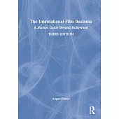 The International Film Business: A Market Guide Beyond Hollywood