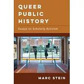 Queer Public History: Essays on Scholarly Activism