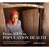 From AIDS to Population Health: How an American University and a Kenyan Medical School Transformed Healthcare in East Africa