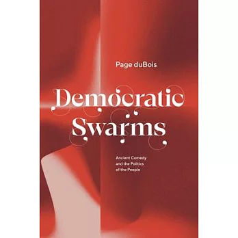 Democratic Swarms: Ancient Comedy and the Politics of the People