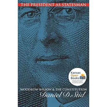 The President as Statesman: Woodrow Wilson and the Constitution