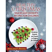 Healthy Christmas Snacks and Desserts Recipes for Children: Christmas Desserts and Snacks to Prepare for Children